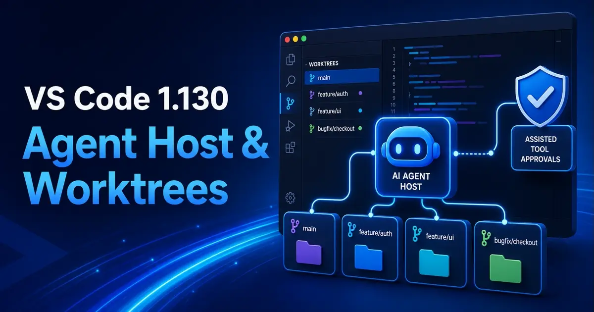 VS Code 1.130の更新点：Agent Host、worktree分離、承認フローを整理のアイキャッチ画像
